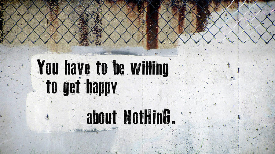 You have to be willing to get happy about Nothing Digital Art by Anita Burgermeister