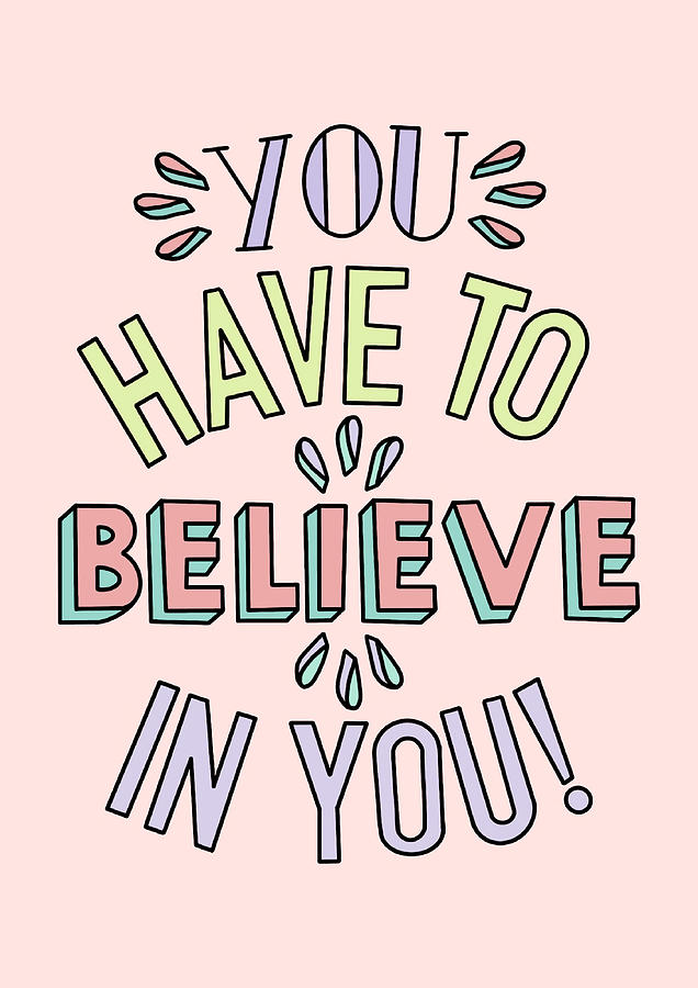 You Have To Believe In You Quote Poster Love Painting By Stewart 