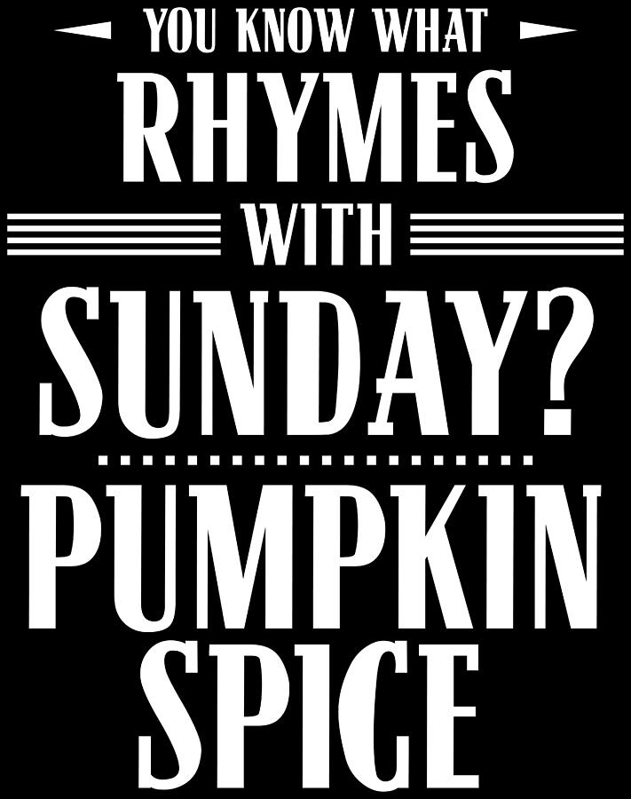 Fall Digital Art - You Know What Rhymes with Sunday Pumpkin Spice by Patrick Hiller