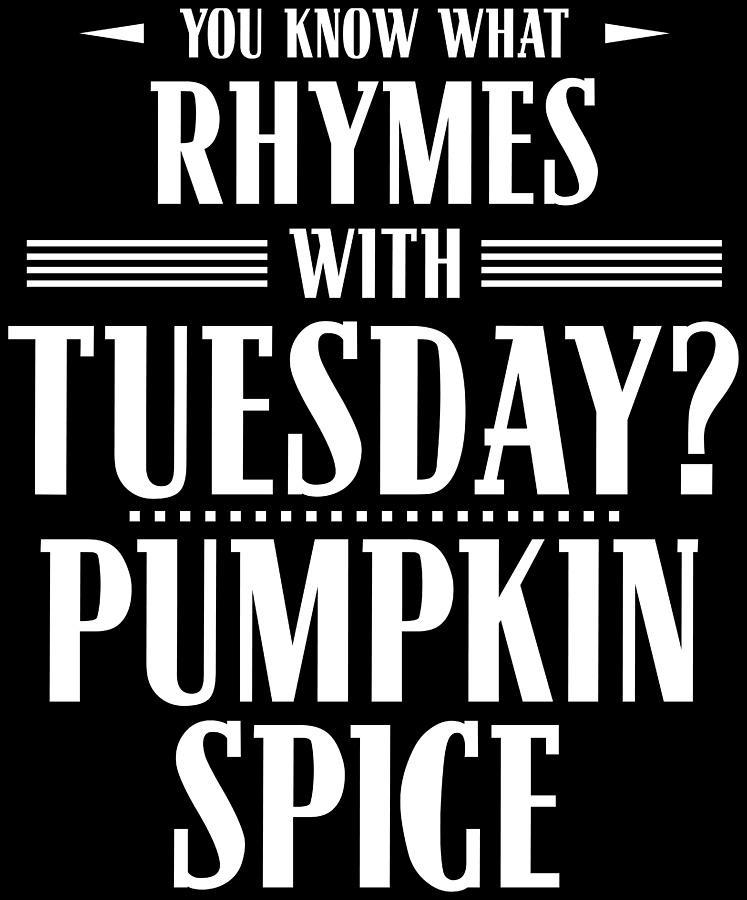 you-know-what-rhymes-with-tuesday-pumpkin-spice-digital-art-by-patrick-hiller-fine-art-america