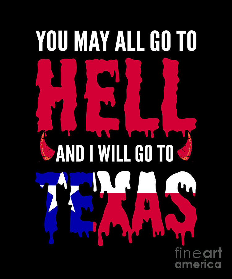 Dallas Digital Art - You May All Go To Hell And I Will Go To Texas Hell by Alessandra Roth