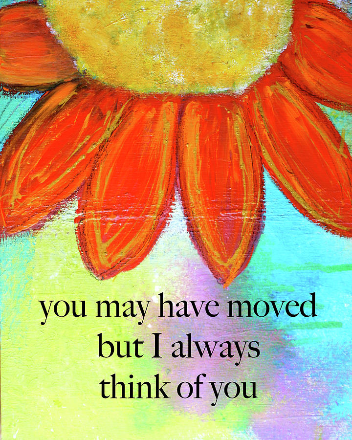 You May Have Moved Thinking Of You Greeting Card Art by Kathleen ...