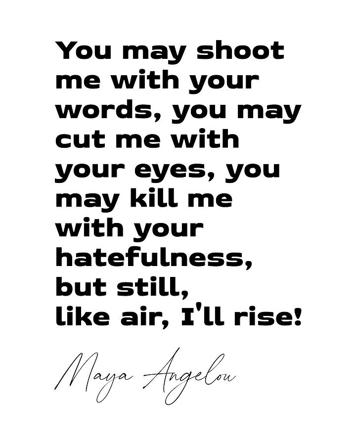 Typography Digital Art - You may shoot me with your words - Maya Angelou Quote - Literature - Typography Print by Studio Grafiikka