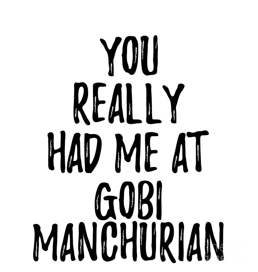Funny Gift Digital Art - You Really Had Me At Gobi Manchurian Funny Food Lover Gift Idea by Jeff Creation