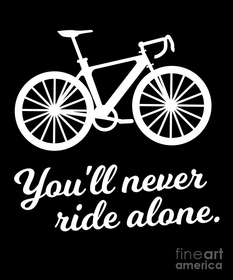 Youll Never Ride Alone Biking Cycling Cyclist Gift Digital Art by ...