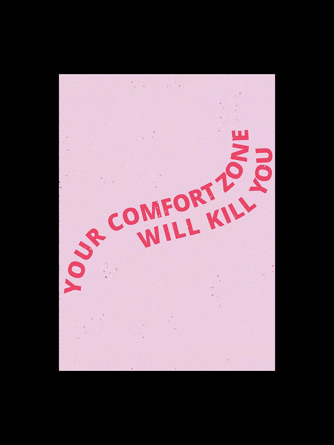 your comfort zone will kill you Photographic Digital Art by Mark Rimar