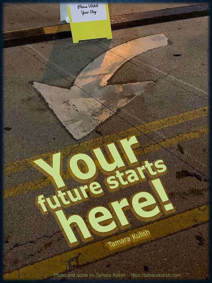 Your future starts here2 Photograph by Tamara Kulish