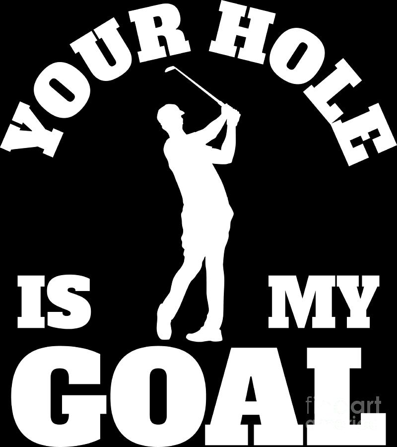 Your Hole Is My Goal Men Gift Idea Digital Art by Haselshirt - Pixels