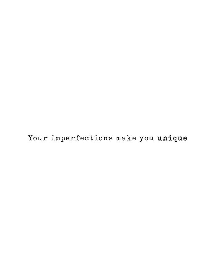 Your Imperfections Make You Unique 01 - Minimal Typography - Literature Print - White Digital Art