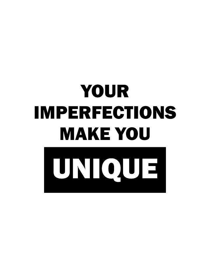 Your Imperfections Make You Unique 02 - Minimal Typography - Literature Print - White Digital Art