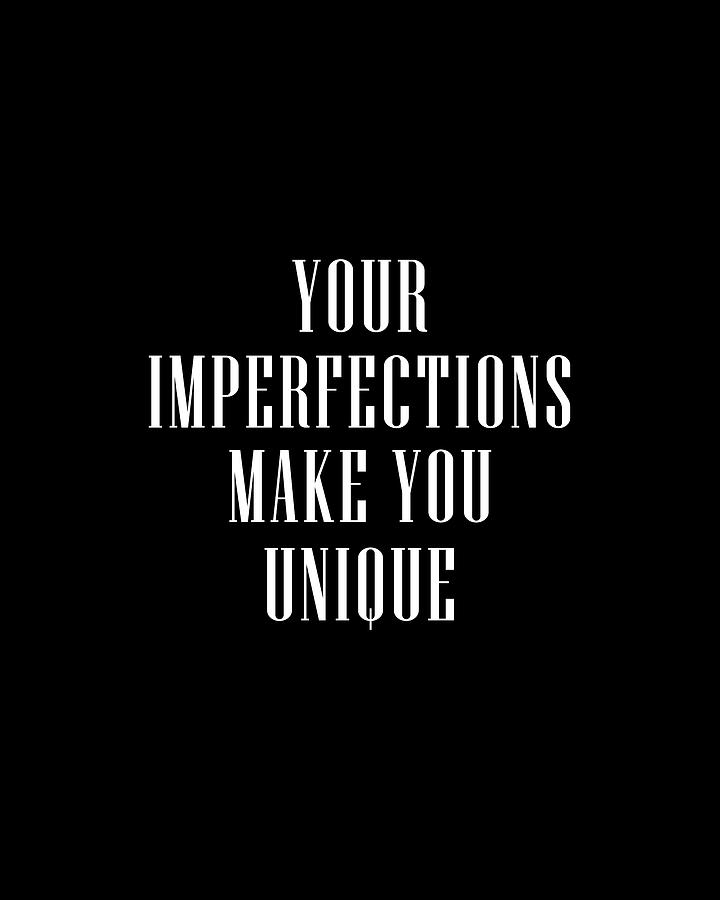 Your Imperfections Make You Unique 03 - Minimal Typography - Literature Print - Black Digital Art