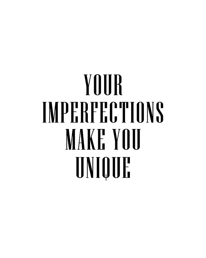 Your Imperfections Make You Unique 03 - Minimal Typography - Literature Print - White Digital Art