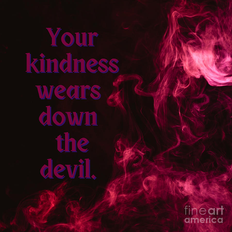Your Kindness Wears Down The Devil Digital Art by Jacqueline Athmann