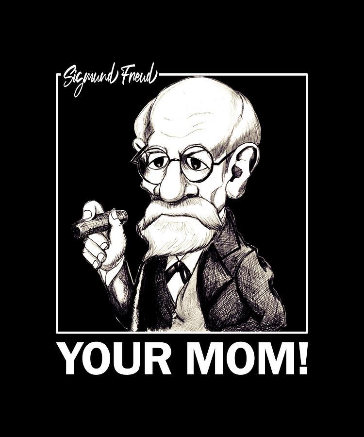 Your Mom Sigmund Freud Digital Art by Sarcastic P - Fine Art America