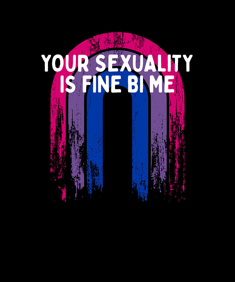 Your Sexuality Is Fine Bi Me Bisexual Motivational Quote Digital Art By Maximus Designs Fine 