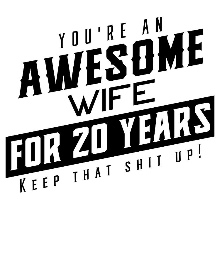 Youre An Awesome Wife For 20 Years Keep That Shit Up Wedding Anniversary Shirt Funny Anniversary Gift For Wife Anniversary Shirt For Wife Mixed Media By Orange Pieces