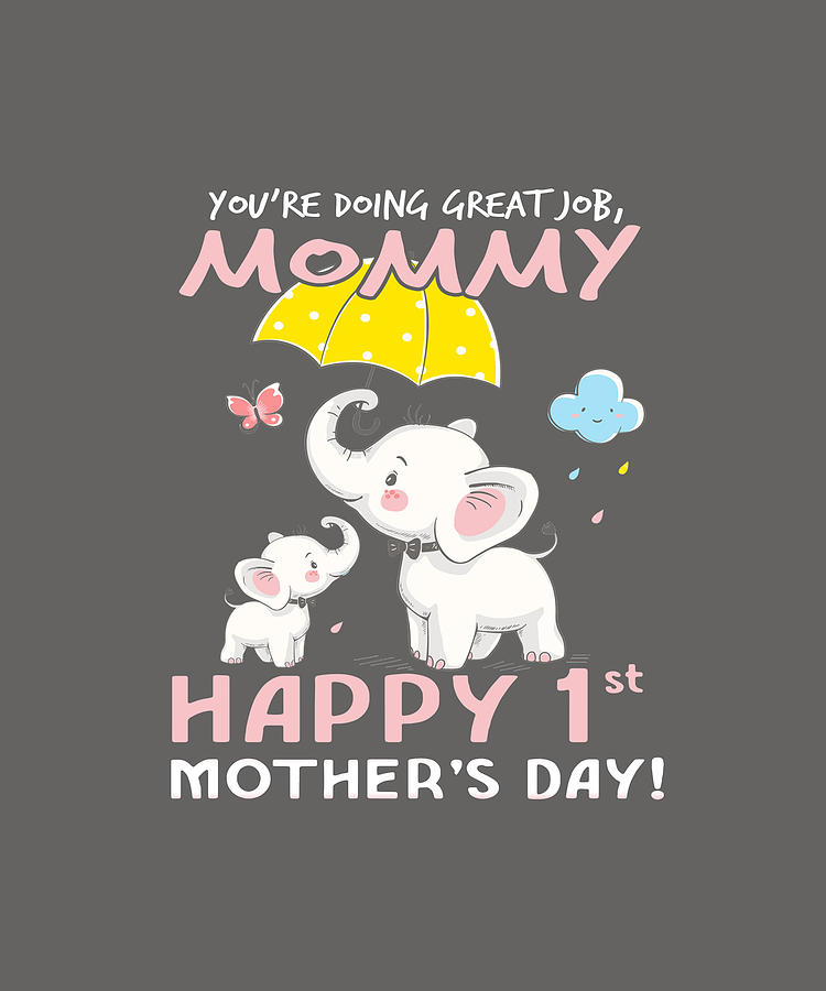 youre-doing-great-job-mommy-happy-1st-mothers-day-tshirt-digital-art-by