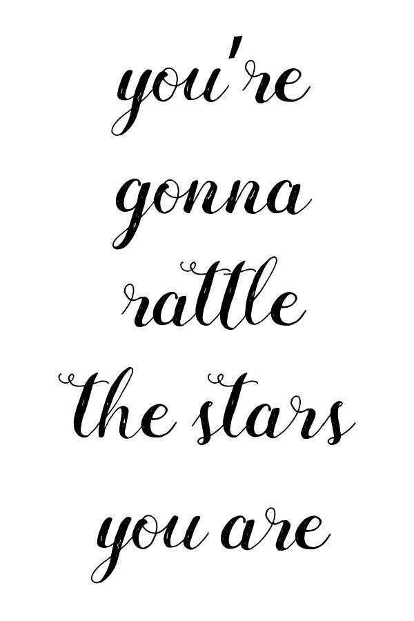 Youre Gonna Rattle The Stars You Are - Thinklosophy Drawing by Beautify My Walls