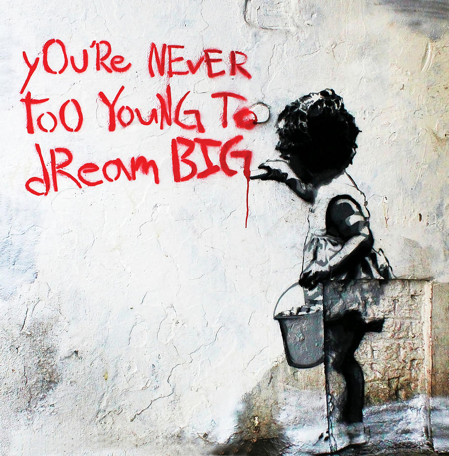 Youre Never Too Young To Dream Big Banksy Mural Painting By Price ...