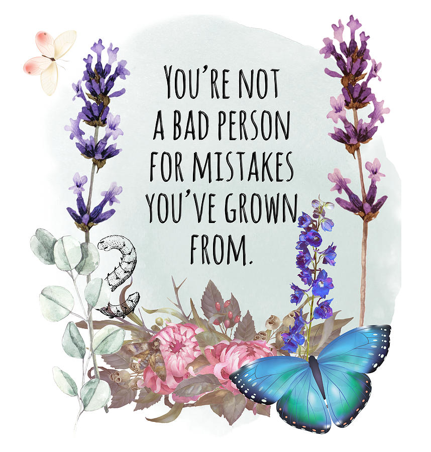 Youre not a bad person for mistakes youve grown from Digital Art by W Craig Photography