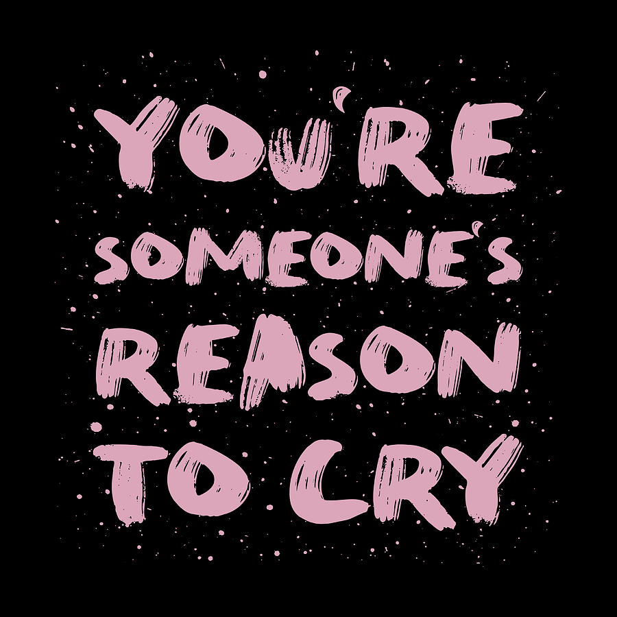 Youre Someones Reason To Cry Digital Art