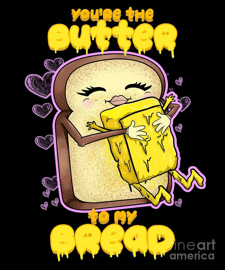 Bread Digital Art - Youre The Butter To My Bread Love Breakfast by Mister Tee