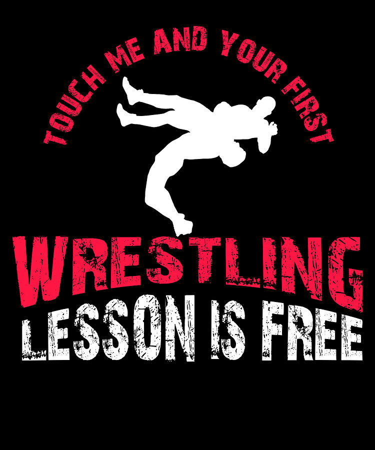 Download Youth Wrestling Wrestling Team Wrestler Touch Me And Your First Wrestling Lesson Is Free Digital Art By Jmg Designs