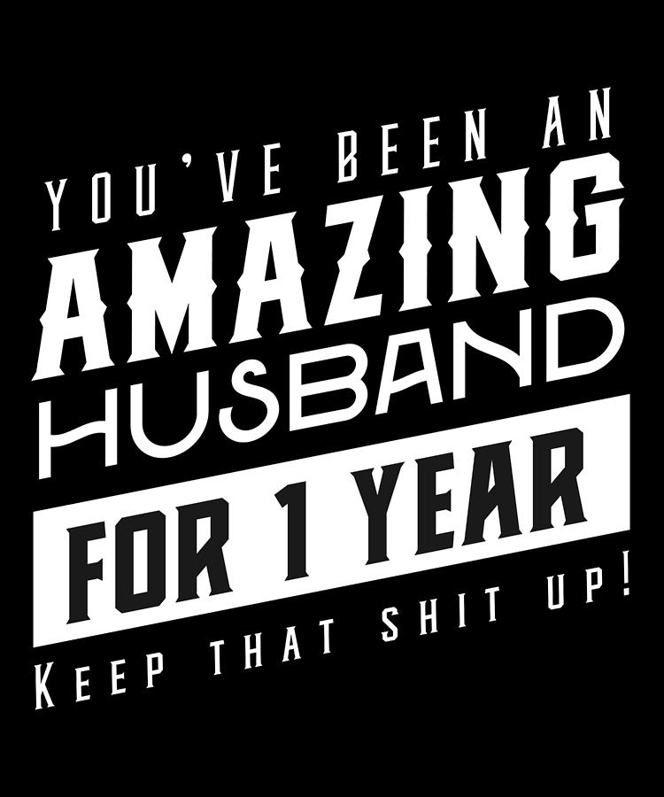 Youve Been An Amazing Husband for 1 Year Keep That Shit Up Wedding  Anniversary Gift Funny Anniversary Gift For Husband Anniversary Gift For  Husband Digital Art by Orange Pieces - Pixels