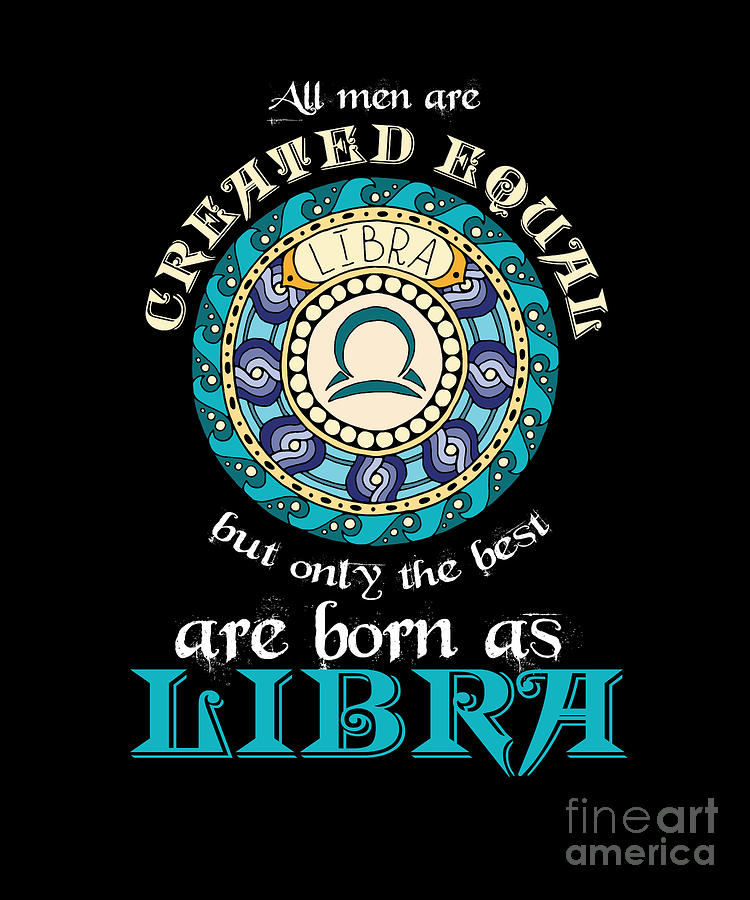 Zodiac Sign Astrology Gift All Men Are Created Equal The Best Are Born As Libra Birthday Celebration Digital Art By Thomas Larch