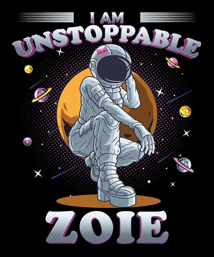 Zoie Name, I Am Unstoppable Astronaut Girl in Space, Astronomy Lover ...