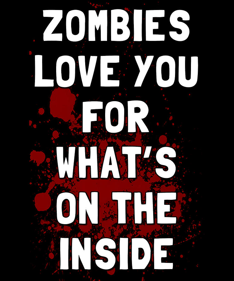Zombies Love You for Whats on the Inside Digital Art by Flippin Sweet Gear