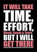 It Will Take Time, Effort, Blood, Sweat Tears But I Will Get There Life Motivational Quotes Poster Digital Art by Lab No 4
