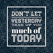 Quote Dont let yesterday take up too much of today Photograph by Matthias Hauser
