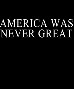 America Was Never Great #1 Digital Art by Flippin Sweet Gear