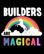 Builders Are Magical #1 Digital Art by Flippin Sweet Gear