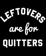 Leftovers Are For Quitters #1 Digital Art by Flippin Sweet Gear