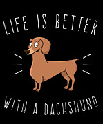 Life Is Better With A Dachshund #1 Digital Art by Flippin Sweet Gear