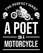 The Perfect Man A Poet on a Motorcycle Biker Bike #1 Digital Art by TeeQueen2603