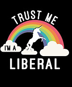 Trust Me Im A Liberal #1 Digital Art by Flippin Sweet Gear