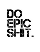 Do Epic Shit - Minimal Black and white print - Motivational Poster Mixed Media by Studio Grafiikka