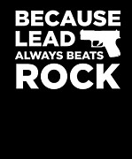 Funny Gun Owner Pro Second Amendment Rights USA Guns Because Lead Always Beats Rock Digital Art by Henry B