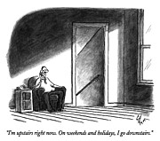 I'm Upstairs Right Now. On Weekends And Holidays, I Go Drawing by Frank Cotham