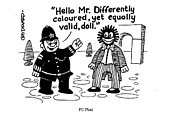 P C Plod  Hello Mr. Differently Coloured, Yet Equally Valid Drawing by Clive Goddard
