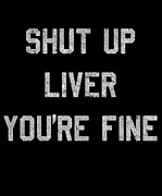 Retro Shut Up Liver Youre Fine Digital Art by Flippin Sweet Gear