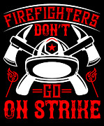 Firefighters dont go on strike #1 Digital Art by Jacob Zelazny