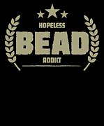 Hopeless Bead Addict Funny Addiction #1 Digital Art by Jacob Zelazny