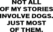 Not All Of My Stories Involve Dogs Just Most Of Them #1 Digital Art by Jacob Zelazny