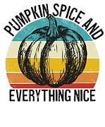 Pumpkin Spice and Everything Nice Thanksgiving Autumn #1 Digital Art by Toms Tee Store