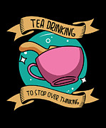 Tea Overthinking Tea Lover Tea Cup Overthinker Hot Drink #1 Digital Art by Toms Tee Store