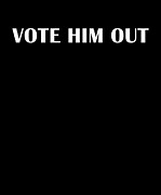 Vote Him Out Anti Trump President Election 2020 #1 Digital Art by Toms Tee Store